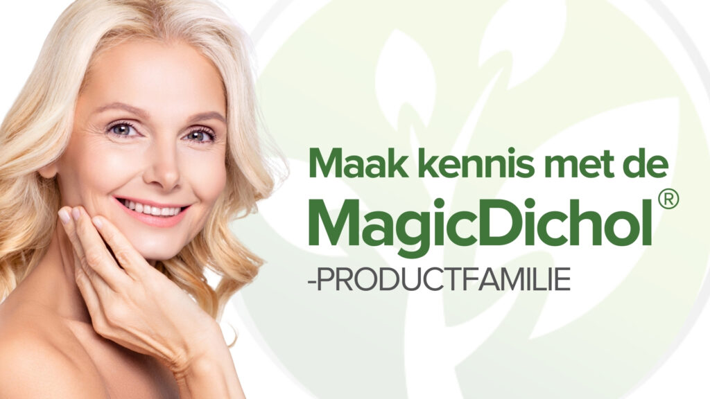Maak kennis met de MagicDichol® productfamilie Maak kennis met de MagicDichol® productfamilie