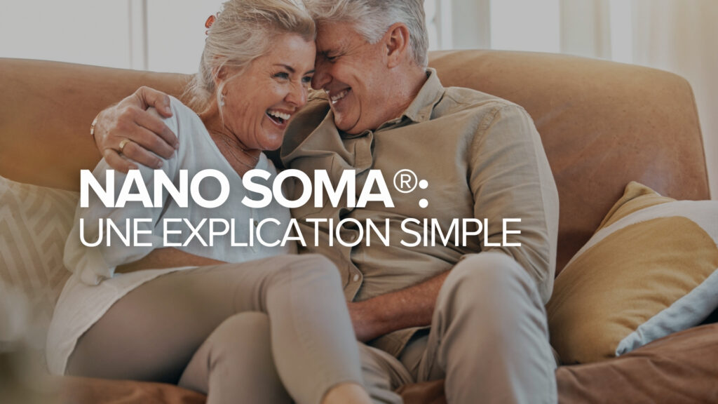 NANO SOMA® : Une explication simple NANO SOMA® : Une explication simple