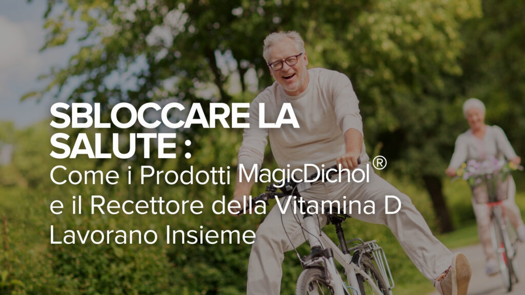 La salute che si sblocca: Come i prodotti MagicDichol® e il recettore della vitamina D lavorano insieme La salute che si sblocca: Come i prodotti MagicDichol® e il recettore della vitamina D lavorano insieme