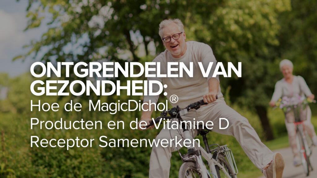 Gezondheid ontsluiten: Hoe MagicDichol® producten en de Vitamine D Receptor samenwerken Gezondheid ontsluiten: Hoe MagicDichol® producten en de Vitamine D Receptor samenwerken