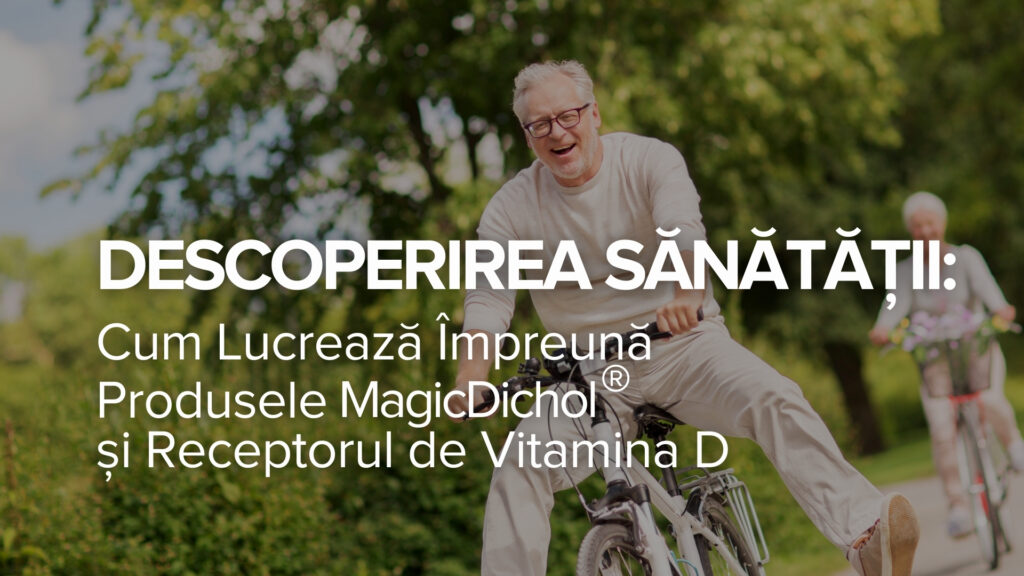 Deblocarea sănătății: Cum funcționează împreună produsele MagicDichol® și receptorul de vitamina D Deblocarea sănătății: Cum funcționează împreună produsele MagicDichol® și receptorul de vitamina D