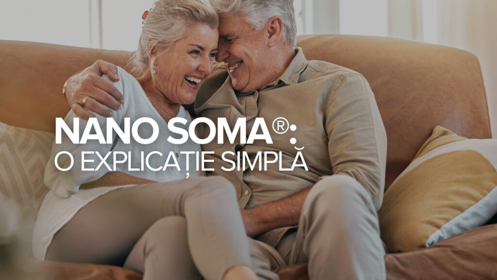 NANO SOMA®: O explicație simplă NANO SOMA®: O explicație simplă