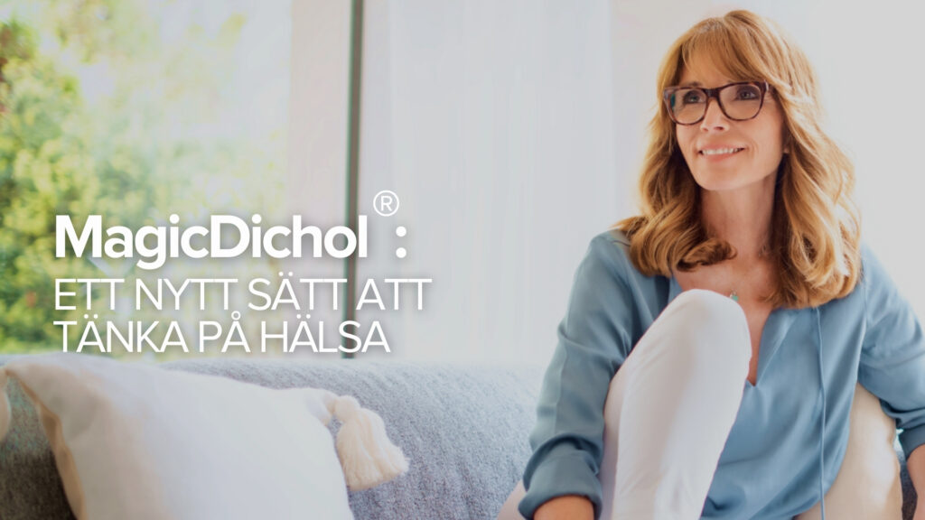 MagicDichol®: Ett nytt sätt att tänka på hälsa MagicDichol®: Ett nytt sätt att tänka på hälsa