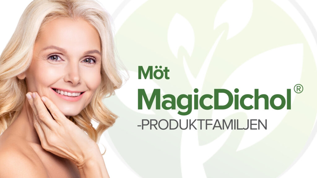 Möt MagicDichol®-familjen av produkter Möt MagicDichol®-familjen av produkter