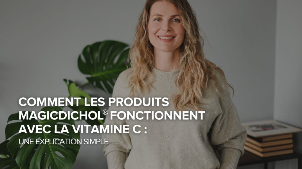 Comment les produits MagicDichol® fonctionnent avec la vitamine C : Une explication facile à comprendre Comment les produits MagicDichol® fonctionnent avec la vitamine C : Une explication facile à comprendre