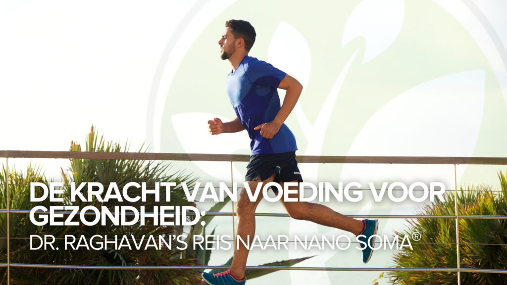 De kracht van voeding voor gezondheid: Dr. Raghavan’s reis naar NANO SOMA®
