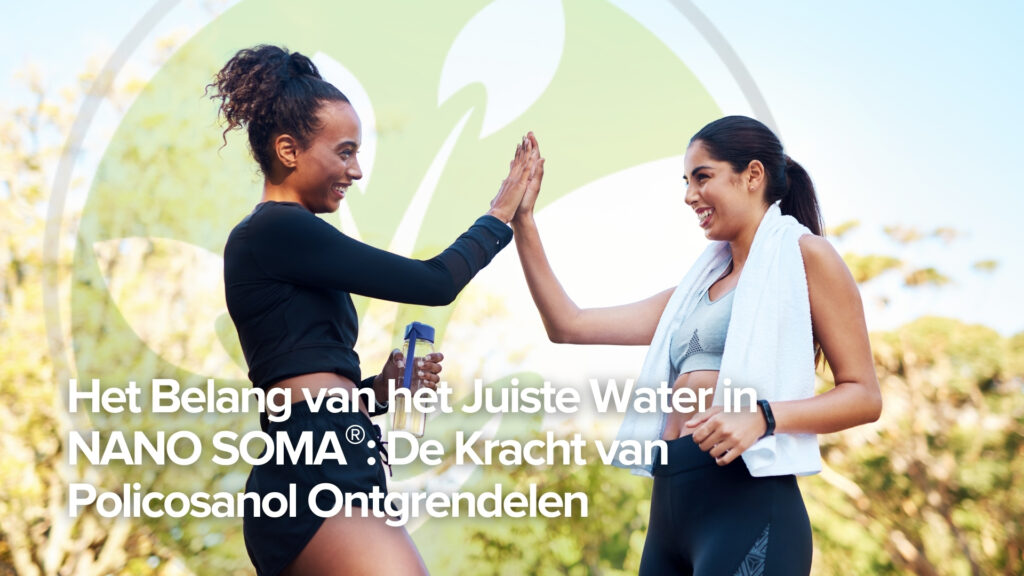 Het belang van het juiste water in NANO SOMA®: De kracht van policosanol ontsluiten Het belang van het juiste water in NANO SOMA®: De kracht van policosanol ontsluiten