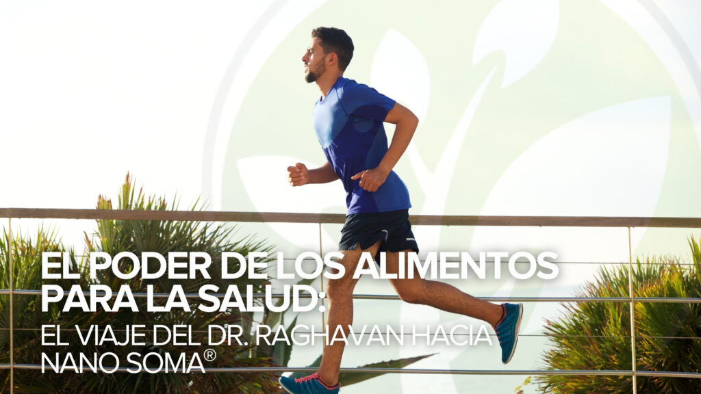El poder de los alimentos para la salud: El viaje del Dr. Raghavan hacia NANO SOMA El poder de los alimentos para la salud: El viaje del Dr. Raghavan hacia NANO SOMA