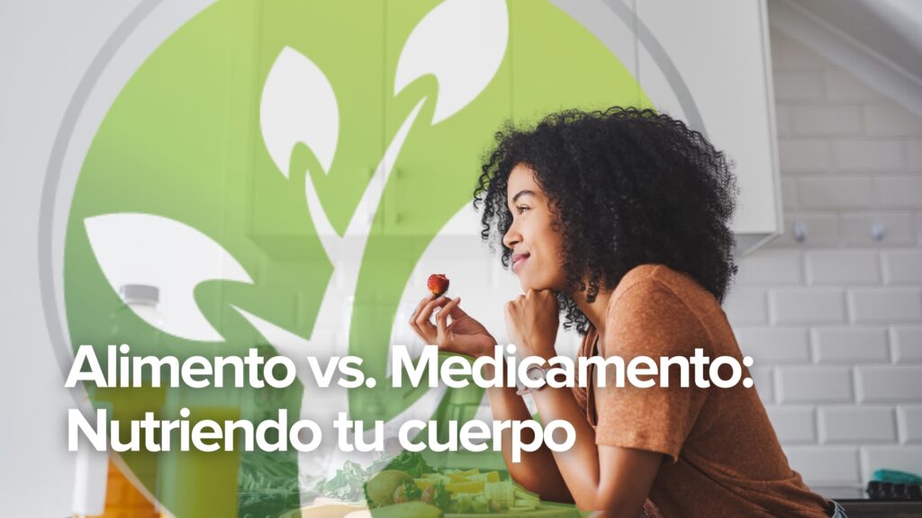 Alimentos vs. Medicamentos: Nutrir tu cuerpo Alimentos vs. Medicamentos: Nutrir tu cuerpo