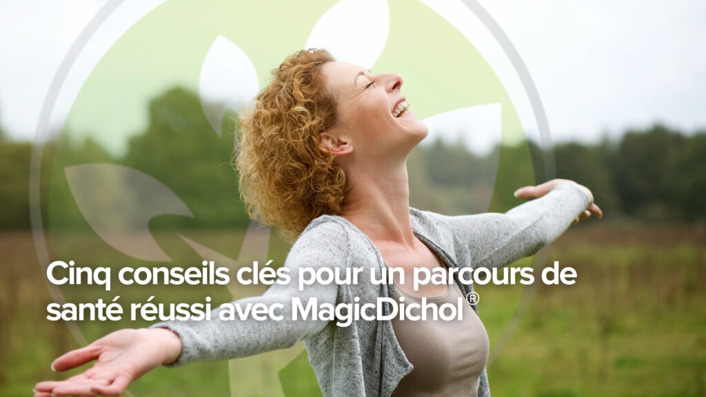 Cinq conseils clés pour un parcours de santé réussi avec MagicDichol®.