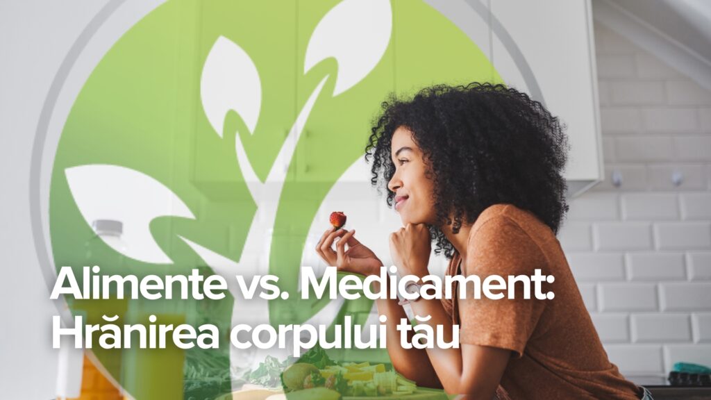 Alimente vs. Medicamente: Hrănirea corpului dumneavoastră