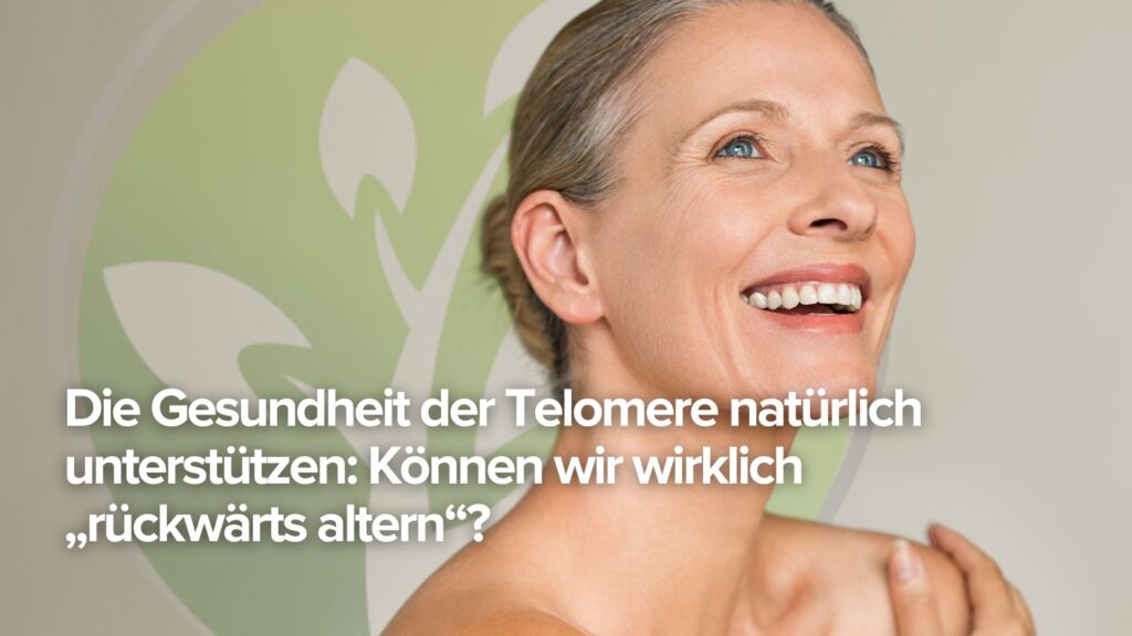 Die Gesundheit der Telomere natürlich unterstützen: Können wir wirklich „rückwärts altern“?