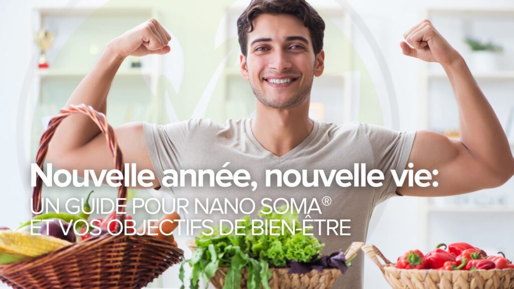 Nouvelle année, nouvelle vie : Un guide pour NANO SOMA® et vos objectifs de bien-être Nouvelle année, nouvelle vie : Un guide pour NANO SOMA® et vos objectifs de bien-être