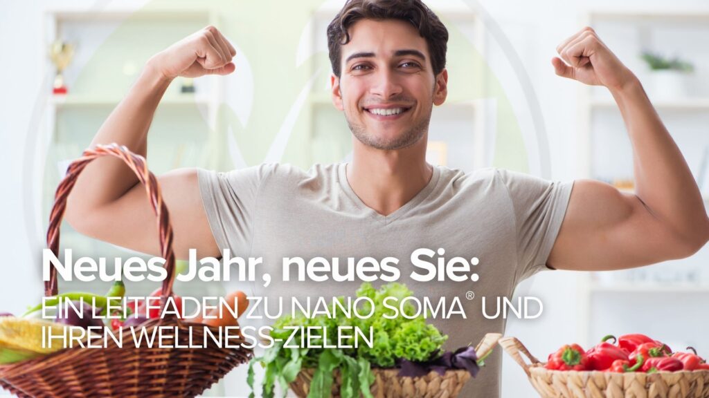 Neues Jahr, neues Sie: Ein Leitfaden zu NANO SOMA® und Ihren Wellness-Zielen
