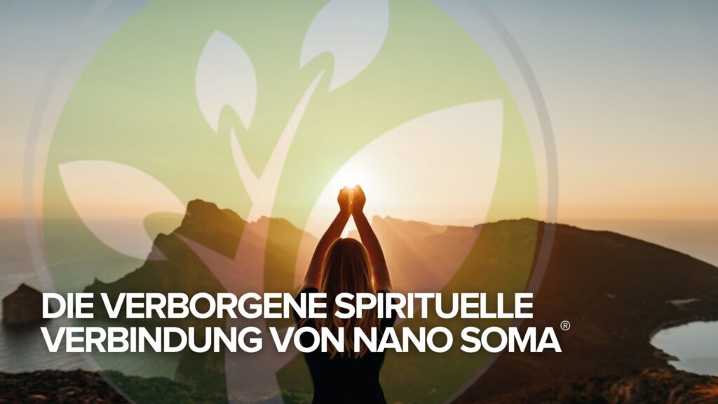 Die verborgene spirituelle Verbindung von NANO SOMA®