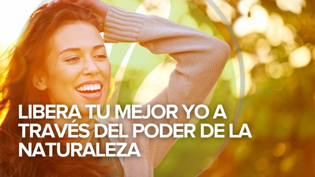 Libera tu mejor yo a través del poder de la naturaleza Libera tu mejor yo a través del poder de la naturaleza