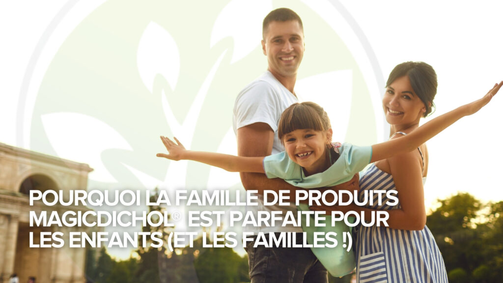 Pourquoi la famille de produits MagicDichol® est parfaite pour les enfants (et les familles !)