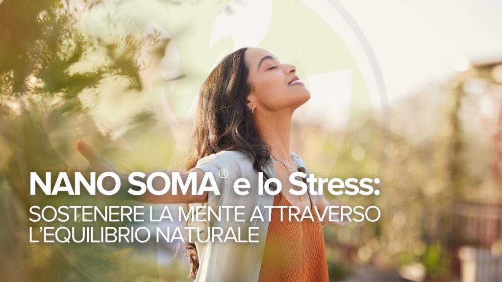 NANO SOMA® e lo stress: Sostenere la mente attraverso l’equilibrio naturale NANO SOMA® e lo stress: Sostenere la mente attraverso l’equilibrio naturale