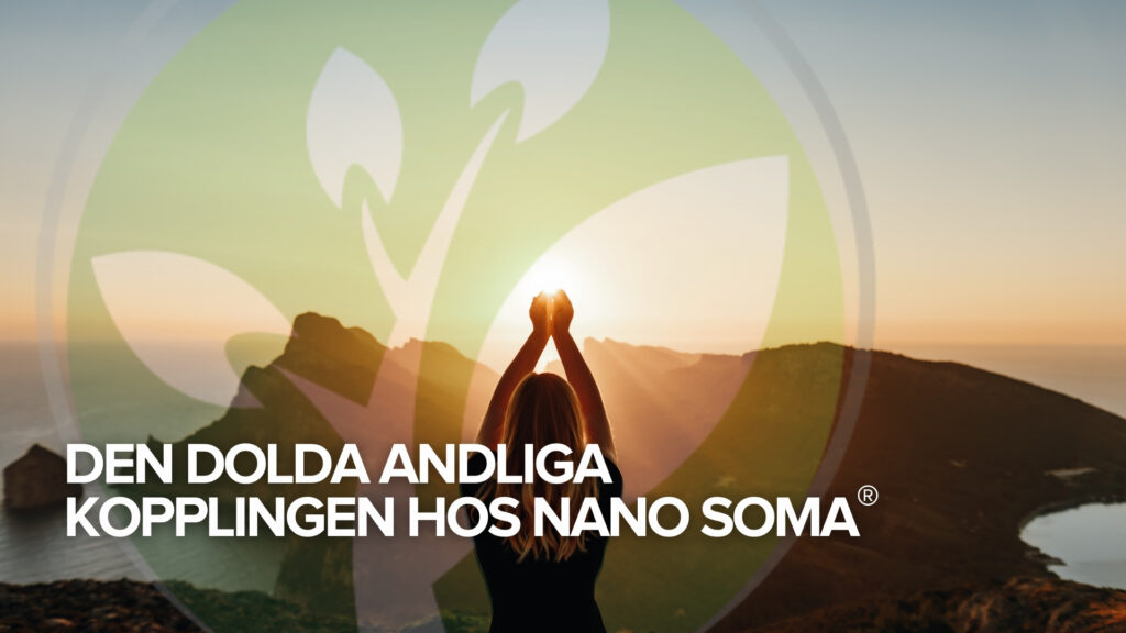 Den dolda andliga kopplingen hos NANO SOMA® Den dolda andliga kopplingen hos NANO SOMA®