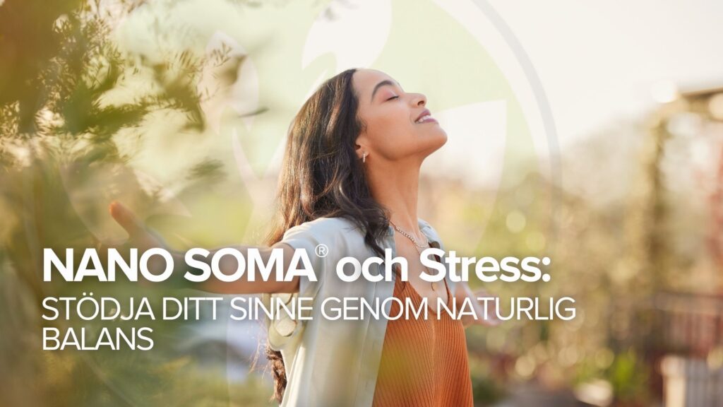 NANO SOMA® och stress: Stödja ditt sinne genom naturlig balans NANO SOMA® och stress: Stödja ditt sinne genom naturlig balans