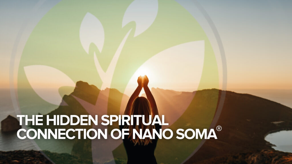 The Hidden Spiritual Connection of NANO SOMA® The Hidden Spiritual Connection of NANO SOMA®