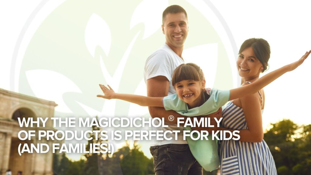Why the MagicDichol® Family of Products is Perfect for Kids (and Families!) Why the MagicDichol® Family of Products is Perfect for Kids (and Families!)