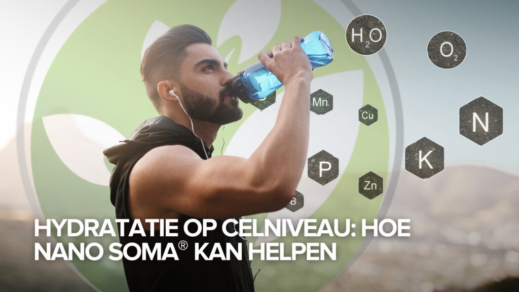 Hydratatie op celniveau: hoe NANO SOMA® kan helpen Hydratatie op celniveau: hoe NANO SOMA® kan helpen