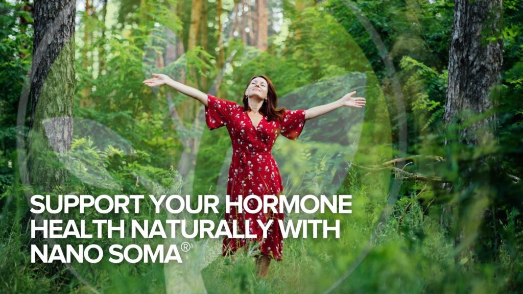 Unterstützen Sie Ihre Hormongesundheit auf natürliche Weise mit NANO SOMA®