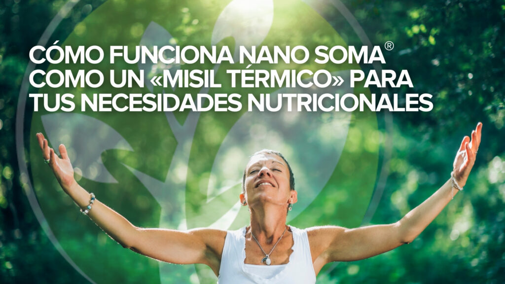 Cómo funciona NANO SOMA® como un “misil térmico” para tus necesidades nutricionales