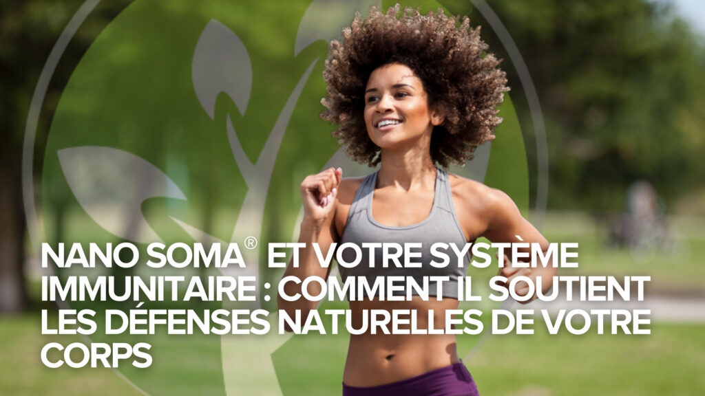 NANO SOMA® et votre système immunitaire : Comment il soutient les défenses naturelles de votre corps NANO SOMA® et votre système immunitaire : Comment il soutient les défenses naturelles de votre corps