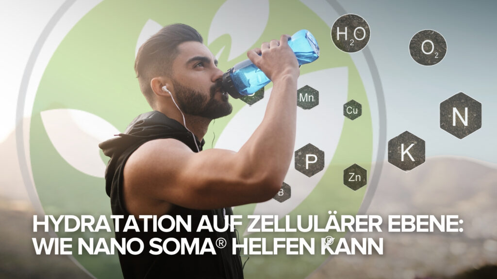 Hydratation auf zellulärer Ebene: Wie NANO SOMA® helfen kann