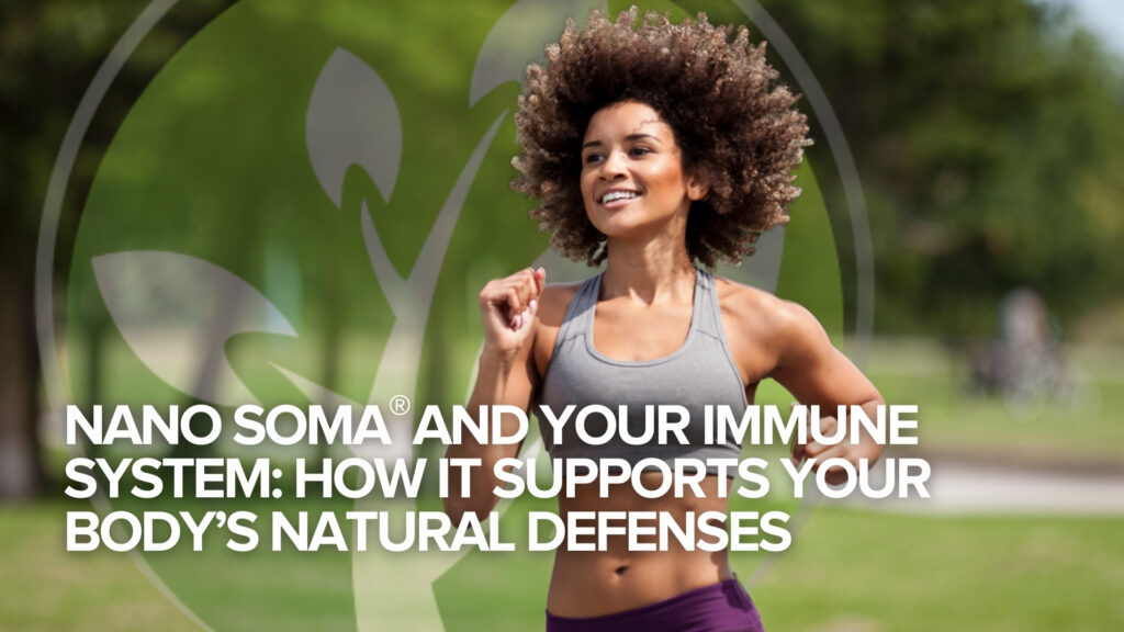 NANO SOMA® and Your Immune System: How It Supports Your Body’s Natural Defenses NANO SOMA® and Your Immune System: How It Supports Your Body’s Natural Defenses