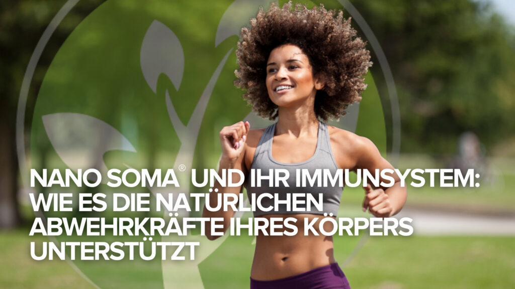 NANO SOMA® und Ihr Immunsystem: Wie es die natürlichen Abwehrkräfte Ihres Körpers unterstützt