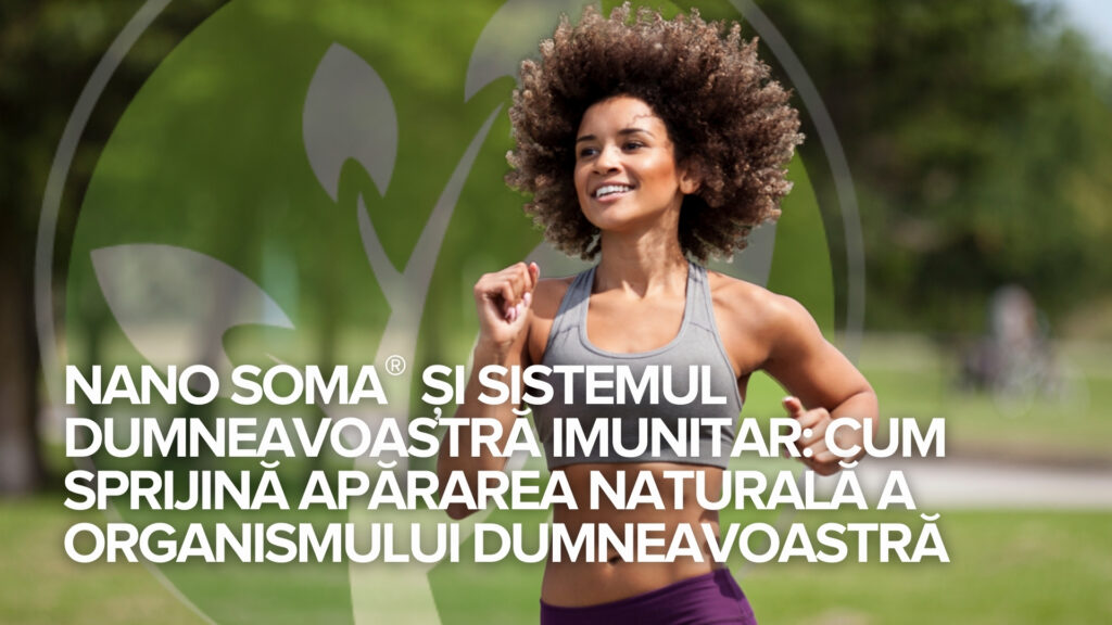 NANO SOMA® și sistemul dumneavoastră imunitar: Cum sprijină apărarea naturală a organismului dumneavoastră NANO SOMA® și sistemul dumneavoastră imunitar: Cum sprijină apărarea naturală a organismului dumneavoastră