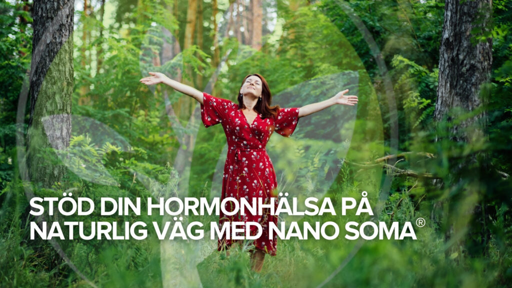 Stöd din hormonhälsa på naturlig väg med NANO SOMA®. Stöd din hormonhälsa på naturlig väg med NANO SOMA®.