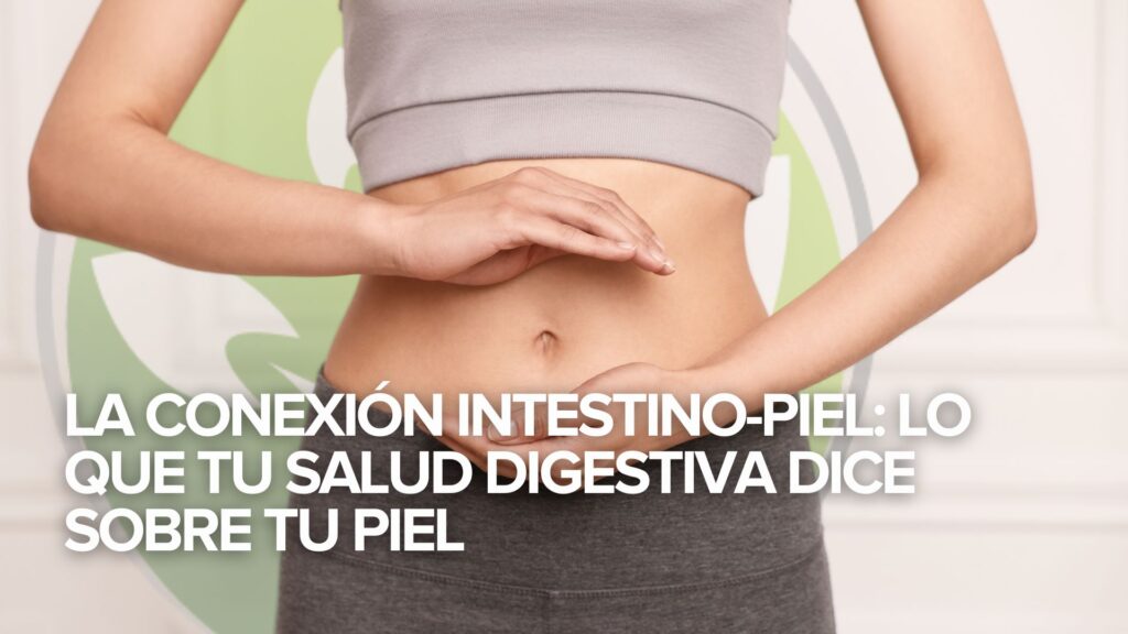 La conexión intestino-piel: Lo que tu salud digestiva dice sobre tu piel La conexión intestino-piel: Lo que tu salud digestiva dice sobre tu piel