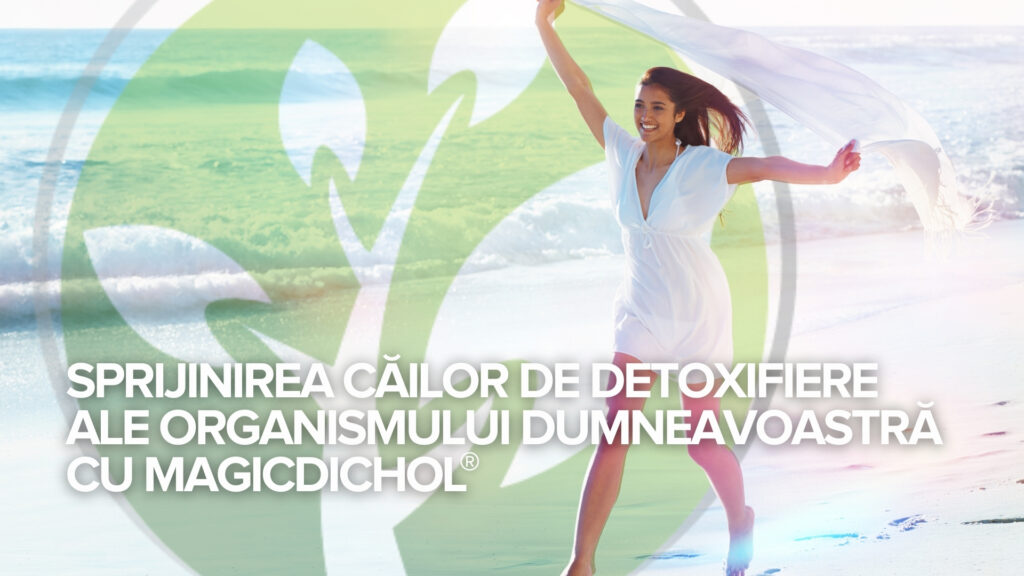 Sprijinirea căilor de detoxifiere ale organismului dumneavoastră cu MagicDichol® Sprijinirea căilor de detoxifiere ale organismului dumneavoastră cu MagicDichol®