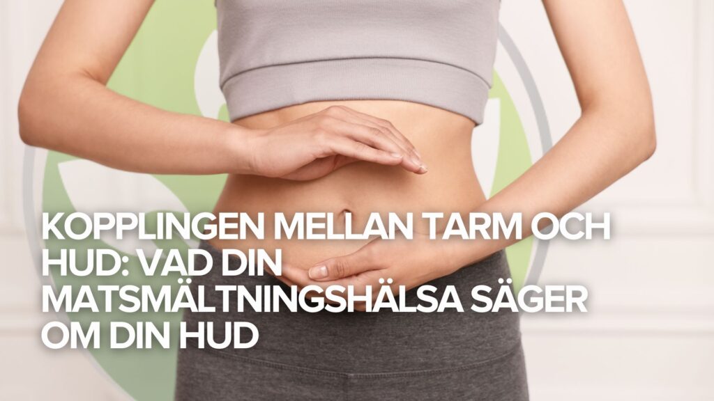 Kopplingen mellan tarm och hud: Vad din matsmältningshälsa säger om din hud