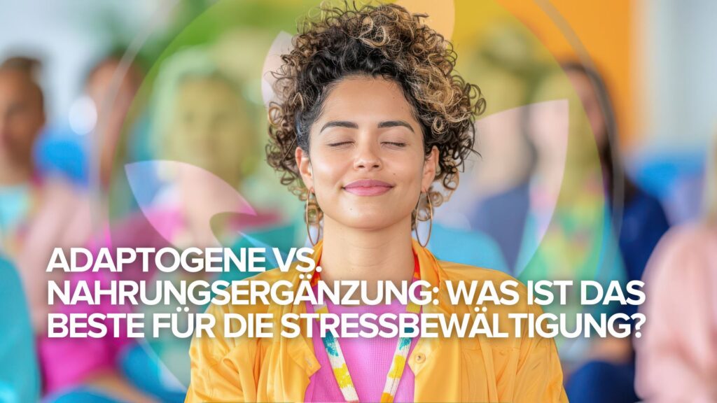 Adaptogene vs. Nahrungsergänzung: Was ist das Beste für die Stressbewältigung?