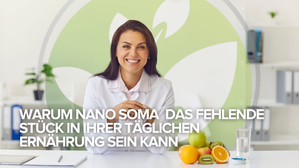 Warum NANO SOMA® das fehlende Stück in Ihrer täglichen Ernährung sein kann