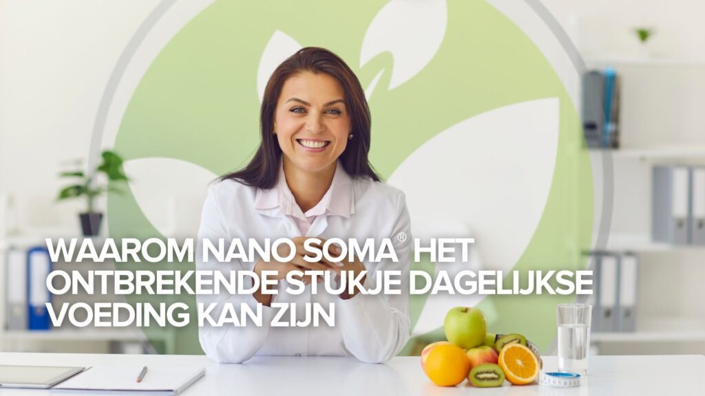 Waarom NANO SOMA® het ontbrekende stukje dagelijkse voeding kan zijn Waarom NANO SOMA® het ontbrekende stukje dagelijkse voeding kan zijn