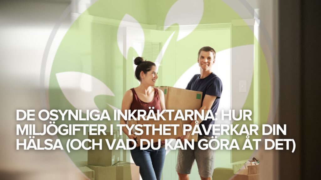 De osynliga inkräktarna: Hur miljögifter i tysthet påverkar din hälsa (och vad du kan göra åt det)