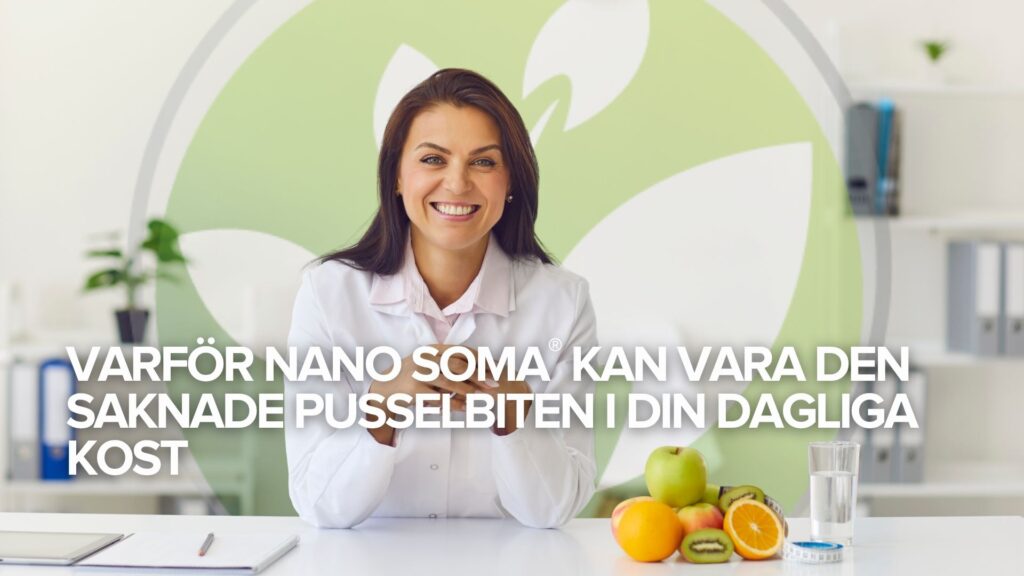 Varför NANO SOMA® kan vara den saknade pusselbiten i din dagliga kost Varför NANO SOMA® kan vara den saknade pusselbiten i din dagliga kost