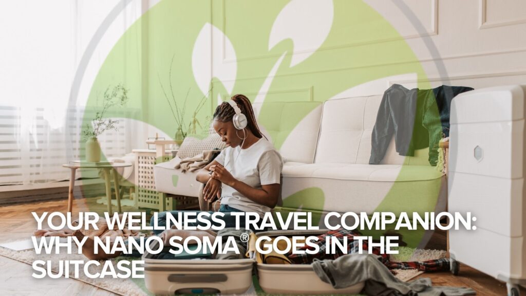 ✈️ Your Wellness Travel Companion: Why NANO SOMA® Goes in the Suitcase ✈️ Your Wellness Travel Companion: Why NANO SOMA® Goes in the Suitcase