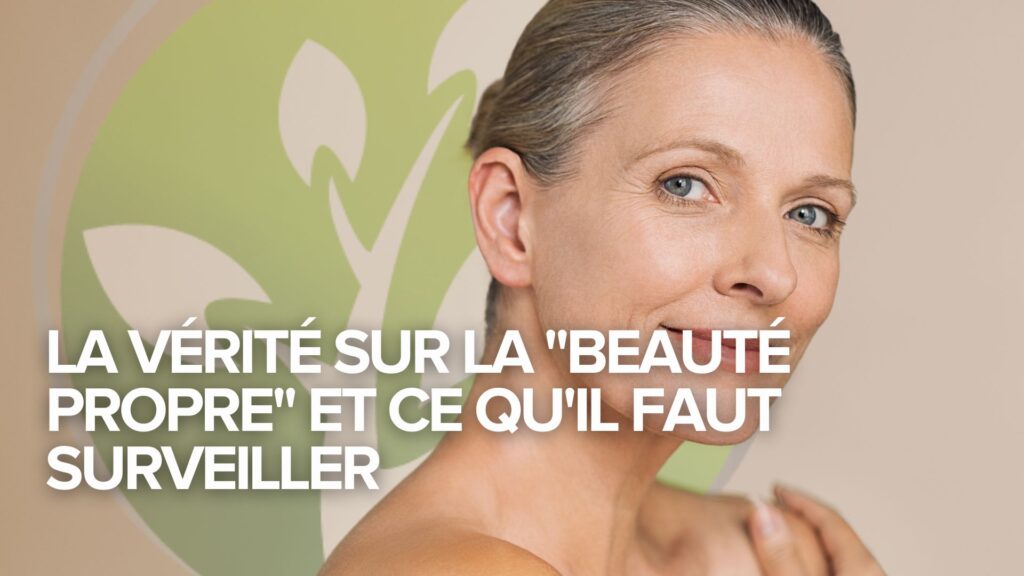 La vérité sur la « beauté propre » et ce qu’il faut surveiller La vérité sur la « beauté propre » et ce qu’il faut surveiller