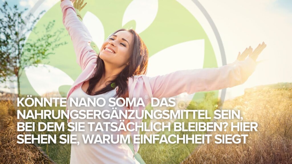 Könnte NANO SOMA® das Nahrungsergänzungsmittel sein, bei dem Sie tatsächlich bleiben? Hier sehen Sie, warum Einfachheit siegt