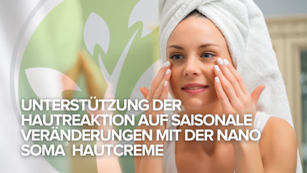 Unterstützen Sie die Reaktion Ihrer Haut auf die jahreszeitlichen Veränderungen mit NANO SOMA® Skin Cream