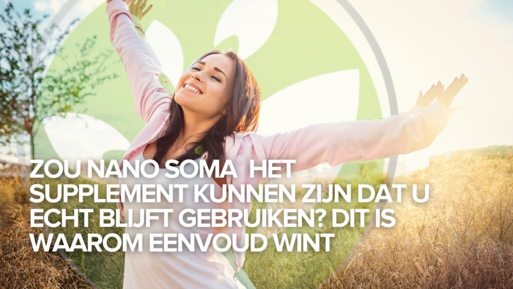 Zou NANO SOMA® het supplement kunnen zijn dat u echt blijft gebruiken? Dit is waarom eenvoud wint
