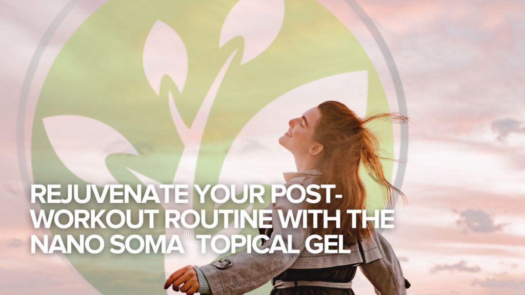 Rejuvenate Your Post-Workout Routine with the NANO SOMA® Topical Gel Rejuvenate Your Post-Workout Routine with the NANO SOMA® Topical Gel