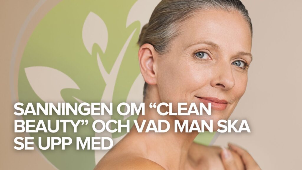 Sanningen om “Clean Beauty” och vad man ska se upp med Sanningen om “Clean Beauty” och vad man ska se upp med